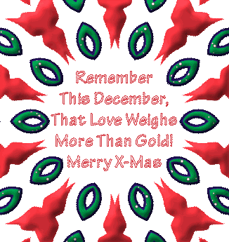 remember this december, that love weighs more than gold merry xmas Myspace Comment Graphics